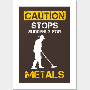 Caution Stops Suddenly For Metal Detecting Posters and Art